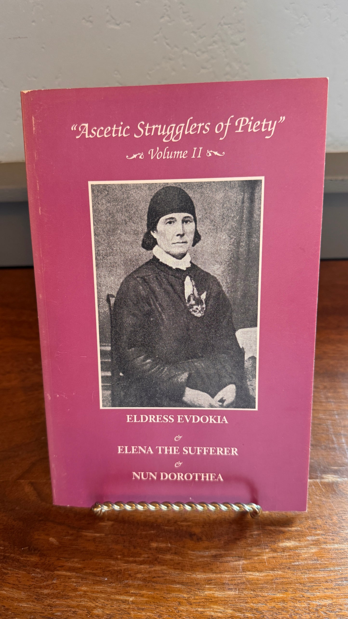 Ascetic Strugglers of Piety Volume II: Eldress Evdokia, Elena the Sufferer and Nun Dorothea