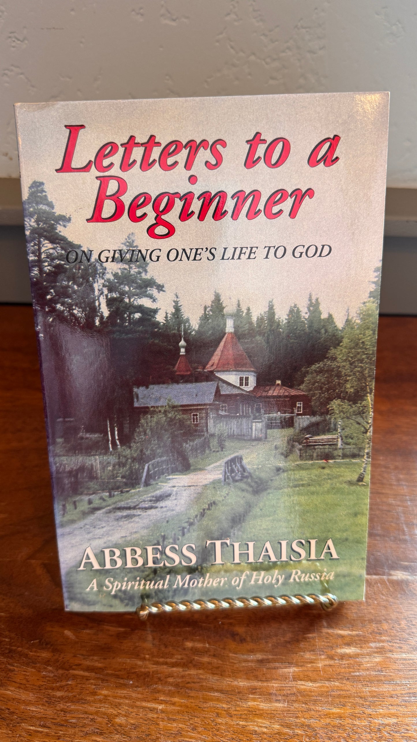 Letters to a Beginner on Giving One's Life to God by Abbess Thaisia