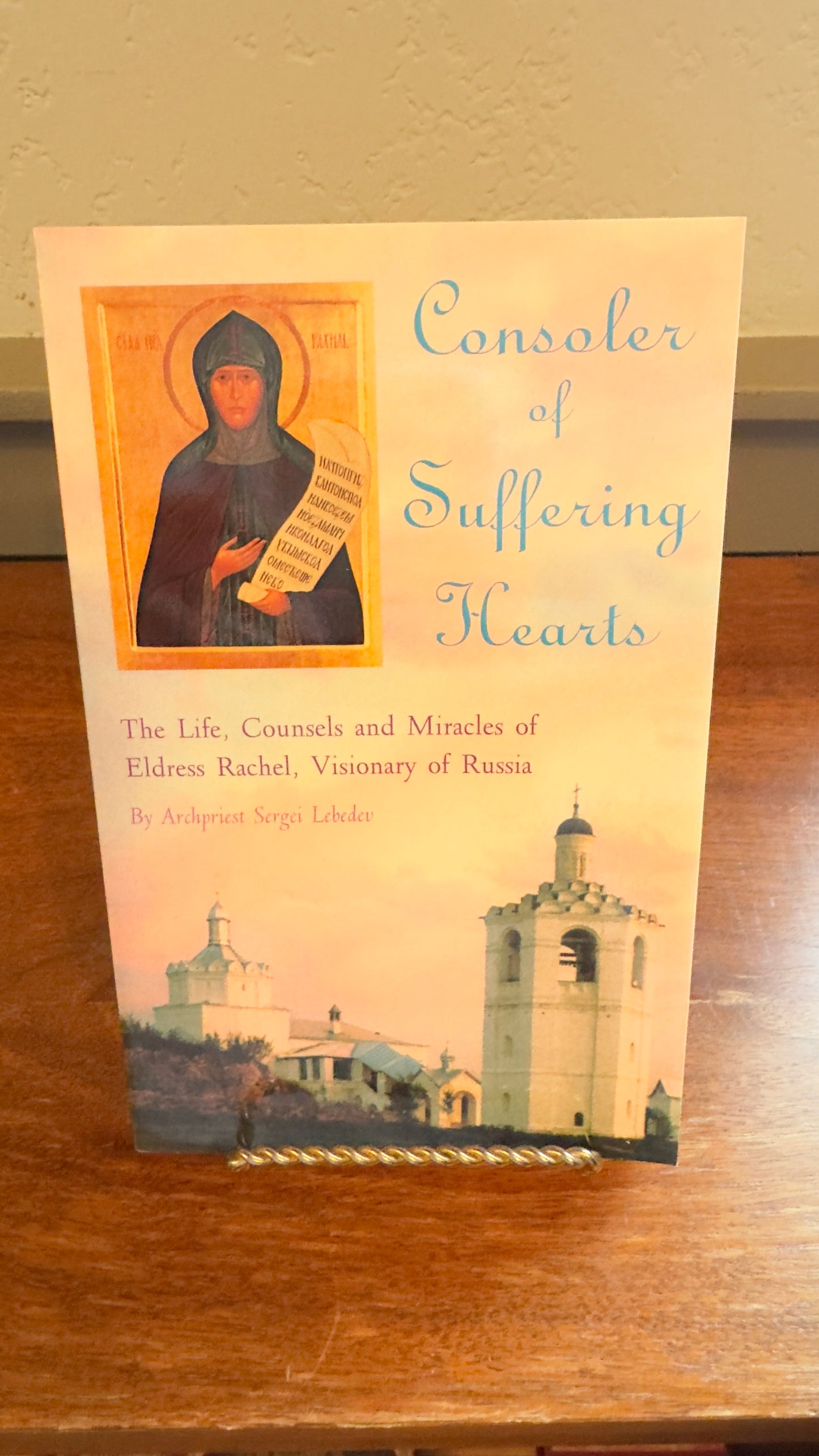 Consoler of Suffering Hearts: The Life, Counsels and Miracles of Eldress Rachel, Visionary of Russia by Archpriest Sergei Lebedev