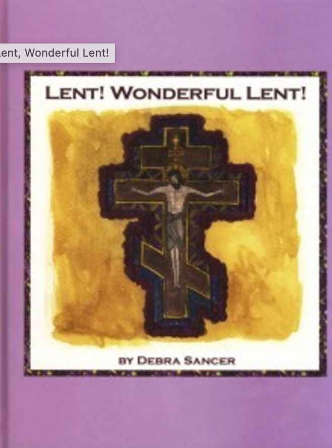 Lent! Wonderful Lent! by Debra Sancer