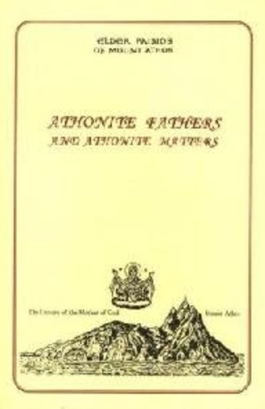 Athonite Fathers and Athonite Matters by Elder Paisios of Mount Athos